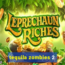 tequila zombies 2